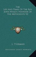 The Life And Times Of The Rev. John Wesley, Founder Of The Methodists V2 116296118X Book Cover