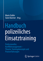 Handbuch polizeiliches Einsatztraining: Professionelles Konfliktmanagement – Theorie, Trainingskonzepte und Praxiserfahrungen 3658341572 Book Cover