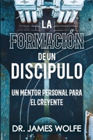 La Formación de un Discípulo: Un Mentor Personal Para el Creyente 132919294X Book Cover