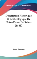 Description Historique Et Archeologique De Notre-Dame De Reims (1885) 1160073600 Book Cover