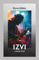Izvi: A Rock Star B0D9J1YSHJ Book Cover