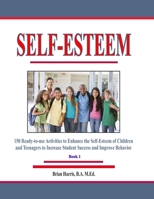 Self-Esteem: 150 Ready-To-Use Activities to Enhance the Self-Esteem of Children and Teenagers to Increase Student Success and Improve Behavior 152326652X Book Cover