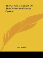 The Gospel Covenant or the Covenant of Grace Opened 1162615354 Book Cover