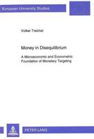 Money in Disequilibrium: A Microeconomic and Econometric Foundation of Monetary Targeting 3631465041 Book Cover