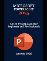 Microsoft PowerPoint 2025: A Step-by-Step Guide for Beginners and Professionals B0DX238YJQ Book Cover