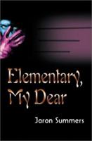 Elementary, My Dear 0595189482 Book Cover