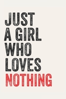 Just A Girl Who Loves Nothing  for Nothing  lovers  Nothing  Gifts A beautiful: Lined Notebook / Journal Gift, , 120 Pages, 6 x 9 inches , Personal ... Journal, Customized Journal, The Di 1678908967 Book Cover