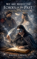 We Are Merely The Echoes Of The Past, A Love Song For The Ancestors B0H5YYYHPM Book Cover