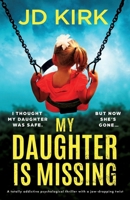 My Daughter Is Missing: A totally addictive psychological thriller with a jaw-dropping twist 1835256139 Book Cover