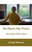 He Hears My Voice: The Father Who Listens B0GZLRDN54 Book Cover
