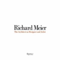 Richard Meier: The Architect as Designer and Artist 0847825957 Book Cover