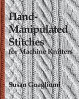 Hand-Manipulated Stitches for Machine Knitters 0942391039 Book Cover