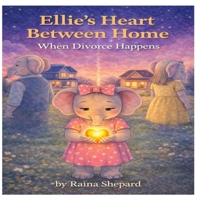Ellie's Heart Between Homes: When Divorce Happens (Ellie the Elephant) B0G2JFFFVL Book Cover