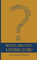 What Are You Living For? 991362360X Book Cover