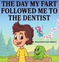 The Day My Fart Followed Me to the Dentist 198865615X Book Cover