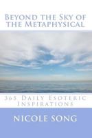 Beyond the Sky of the Metaphysical: 365 Daily Esoteric Inspirations 1519551193 Book Cover