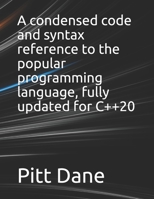 A condensed code and syntax reference to the popular programming language, fully updated for C++20 B093RKBXZQ Book Cover