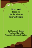 Gods and Heroes; Life Stories for Young People 9356083703 Book Cover