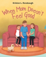 When Mom Doesn't Feel Good 1098020057 Book Cover