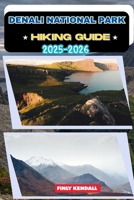 Denali National Park Hiking Guide 2025-2026 (TrailWise: The 2025 Hiking Series) B0FQ5YZ398 Book Cover