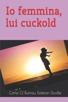 Io femmina, lui cuckold: Amore e cuckold 1718159854 Book Cover