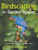 Birdscaping Your Garden: A Practical Guide to Backyard Birds and the Plants That Attract Them 0875969569 Book Cover
