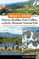 Afoot and Afield: Denver, Boulder, Fort Collins, and Rocky Mountain National Park: 184 Spectacular Outings in the Colorado Rockies 0899977553 Book Cover