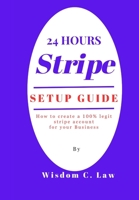 24 Hours Stripe Setup: How to create a 100% legit stripe account for your Business B0CH22JLTH Book Cover