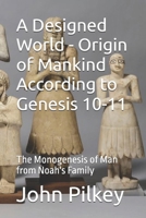 A Designed World - Origin of Mankind According to Genesis 10-11: The Monogenesis of Man from Noah's Family 1977963021 Book Cover