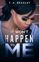 It Won't Happen To Me: (It Happened To Me Duology Book 2) 0578765373 Book Cover