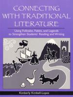 Connecting with Traditional Literature: Using Folktales, Fables, and Legends to Strengthen Students' Reading and Writing 0205275311 Book Cover