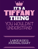 It's A Tiffany Thing You Wouldn't Understand Large (8.5x11) Journal/Diary: A cute notebook or notepad to write in for any book lovers, doodle writers and budding authors! 1709936215 Book Cover