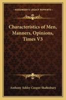 Characteristics of Men, Manners, Opinions, Times V3 1162731761 Book Cover