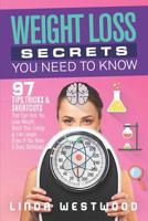 Weight Loss Secrets You Need to Know: 97 Tips, Tricks & Shortcuts That Can Help You Lose Weight, Boost Your Energy & Live Longer (Even If You Have A Busy Schedule) 1095744461 Book Cover