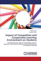 Impact of Competitive and Cooperative Learning Environment on Students: An Experimental study on Competitive and Co-operative Learning Environment and its Effectiveness on Student's Learning 3659608122 Book Cover