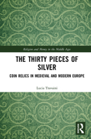 The Thirty Pieces of Silver: Coin Relics in Medieval and Modern Europe 0367688042 Book Cover