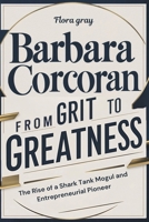 BARBARA CORCORAN: From Grit to Greatness: The Rise of a Shark Tank Mogul and Entrepreneurial Pioneer B0DQ28QYRG Book Cover