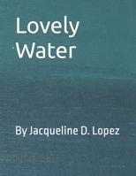 Lovely Water: By Jacqueline D Lopez B0C2RRP1LM Book Cover