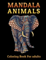 MANDALA Animals | Coloring Book For adults: 50 Unique Designs in 100 Pages Including Elephants, Cats, Wolves, Lions, Horses, Bears and More ! for Stress Relief B088L918YV Book Cover