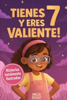Tienes 7 y eres valiente, segura y hermosa: 20 cuentos inspiradores para niñas de 7 años: historias de autoestima, valentía y amistad que fortalecen ... increíbles para niñas de 7) (Spanish Edition) B0GQ369QZ7 Book Cover