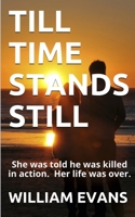 TILL TIME STANDS STILL: She was told he was killed in action. Her life was over. B09427C7CV Book Cover