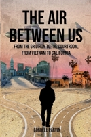 The Air Between Us: From the Gridiron to the Courtroom, from Vietnam to California 1967828164 Book Cover