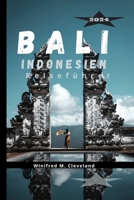 BALI, INDONESIEN REISEFÜHRER 2024: Ein umfassender Insider-Guide für Erstbesucher auf Bali. Entdecken; die verborgenen Schätze, Küche, Nachtleben, ... und historische Orte (German Edition) B0CV5K1792 Book Cover