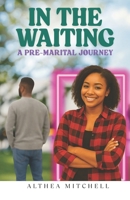 In the Waiting: A Pre-Marital Journey 9769754730 Book Cover