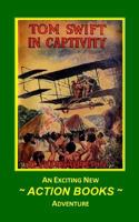Tom Swift in Captivity, or a Daring Escape By Airship 1522773150 Book Cover