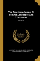The American Journal Of Semitic Languages And Literatures; Volume 34 1012073130 Book Cover