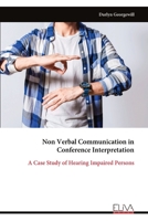 Non Verbal Communication in Conference Interpretation: A Case Study of Hearing Impaired Persons 9999350542 Book Cover