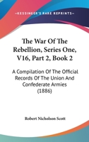 The War Of The Rebellion, Series One, V16, Part 2, Book 2: A Compilation Of The Official Records Of The Union And Confederate Armies 1168123429 Book Cover