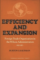 Efficiency and Expansion: Foreign Trade Organization in the Wilson Administration, 1913-1921 (Contributions in American History) 0837173388 Book Cover