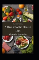 Heartfelt Nutrition: A Dive into the Ornish Diet B0CPJ1VKTM Book Cover